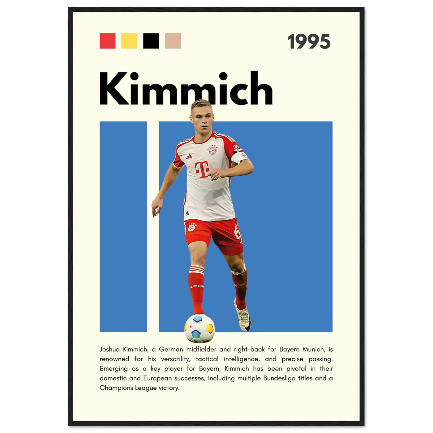 Joshua Kimmich Bayern Munich Framed Football Poster 70x100 cm 28x40″ Black frame Vibrantwalls